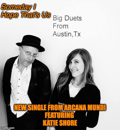 "Someday I Hope That's Us" | Someday I Hope That's Us; NEW SINGLE FROM ARCANA MUNDI
FEATURING 
KATIE SHORE | image tagged in the most interesting man in the world | made w/ Imgflip meme maker