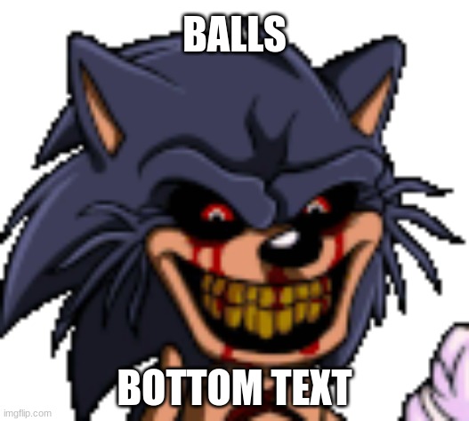BALLS; BOTTOM TEXT | made w/ Imgflip meme maker
