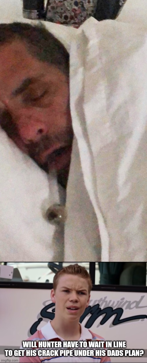 WILL HUNTER HAVE TO WAIT IN LINE TO GET HIS CRACK PIPE UNDER HIS DADS PLAN? | image tagged in crack head hunter,you guys are getting paid | made w/ Imgflip meme maker