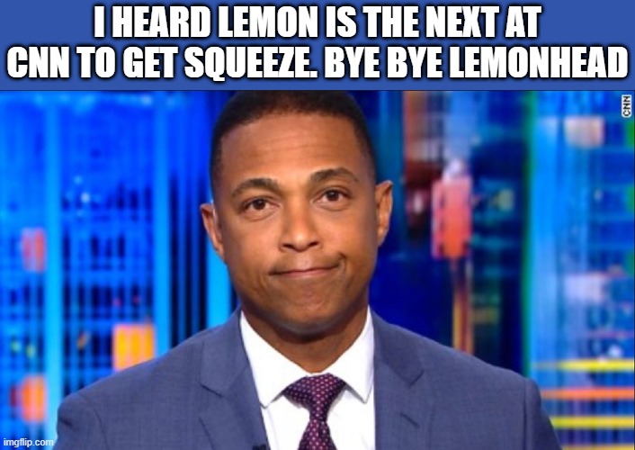 LEMONHEAD about to get squeezed | I HEARD LEMON IS THE NEXT AT CNN TO GET SQUEEZE. BYE BYE LEMONHEAD | image tagged in poor guy | made w/ Imgflip meme maker