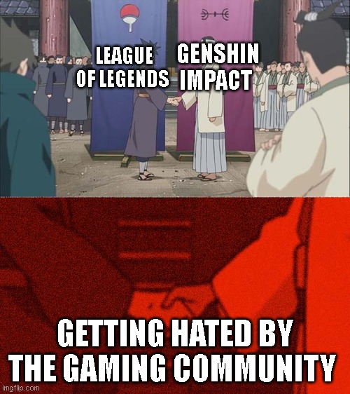 Facts | GENSHIN IMPACT; LEAGUE OF LEGENDS; GETTING HATED BY THE GAMING COMMUNITY | image tagged in handshake between madara and hashirama,gaming,video games | made w/ Imgflip meme maker