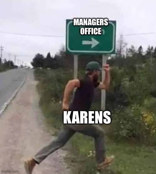 Karen going to managers office | MANAGERS OFFICE; KARENS | image tagged in death | made w/ Imgflip meme maker