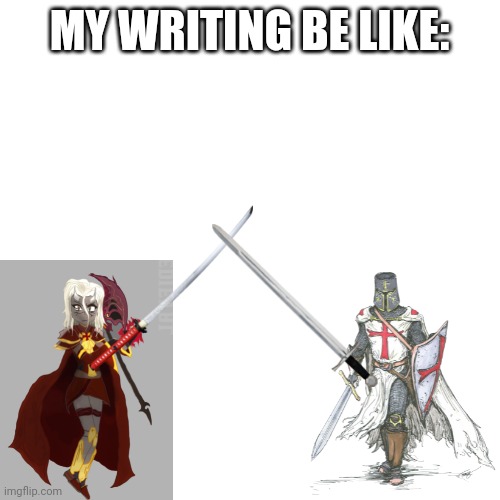 It's basically how I write | MY WRITING BE LIKE: | image tagged in memes,blank transparent square | made w/ Imgflip meme maker