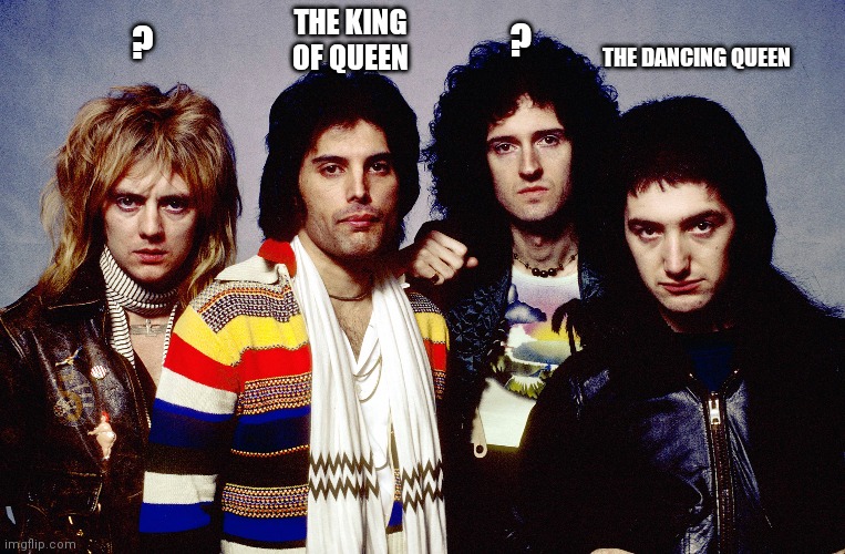 THE KING OF QUEEN; ? ? THE DANCING QUEEN | image tagged in queencirclejerk | made w/ Imgflip meme maker