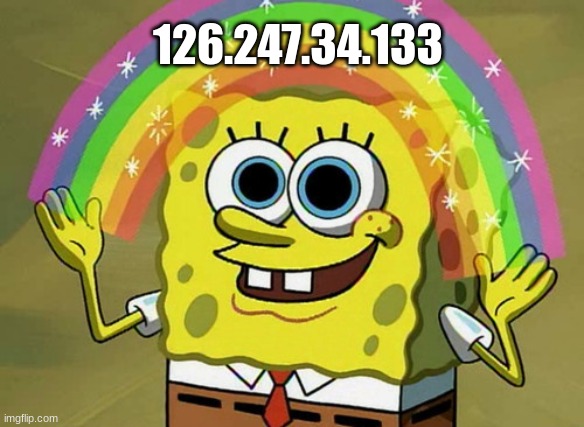 Sponge in your house | 126.247.34.133 | image tagged in memes,imagination spongebob | made w/ Imgflip meme maker
