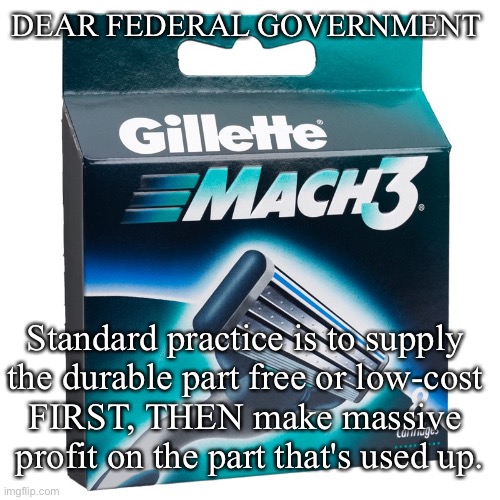 You've got it backwards, CIA | DEAR FEDERAL GOVERNMENT; Standard practice is to supply 
the durable part free or low-cost 
FIRST, THEN make massive 
profit on the part that's used up. | image tagged in crack | made w/ Imgflip meme maker