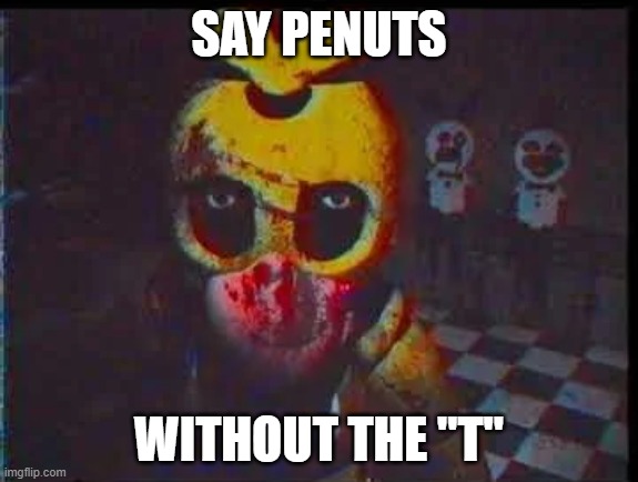 SAY PENUTS; WITHOUT THE "T" | made w/ Imgflip meme maker