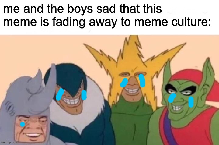FeelsBadMan RIP 2019-2022 |  me and the boys sad that this meme is fading away to meme culture: | image tagged in memes,me and the boys,feels bad man,sad,2022,rip | made w/ Imgflip meme maker