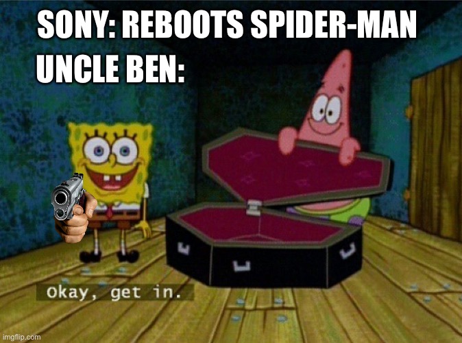 SONY: REBOOTS SPIDER-MAN UNCLE BEN: | image tagged in spongebob coffin | made w/ Imgflip meme maker