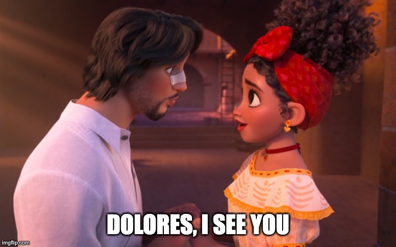 DOLORES, I SEE YOU | made w/ Imgflip meme maker