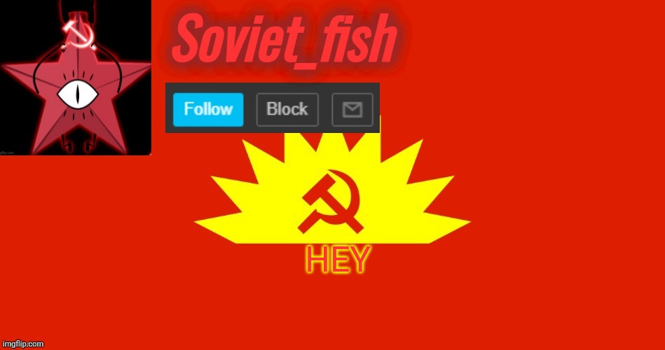 Soviet_fish communist template | HEY | image tagged in soviet_fish communist template | made w/ Imgflip meme maker