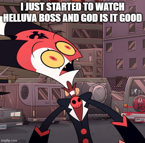 It is goooooood | I JUST STARTED TO WATCH HELLUVA BOSS AND GOD IS IT GOOD | image tagged in confused blitzo,helluva boss | made w/ Imgflip meme maker