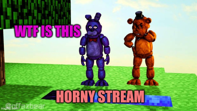 Project A (Read comments) | WTF IS THIS; HORNY STREAM | made w/ Imgflip meme maker