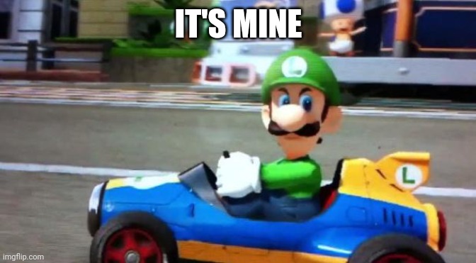 Luigi Death Stare | IT'S MINE | image tagged in luigi death stare | made w/ Imgflip meme maker