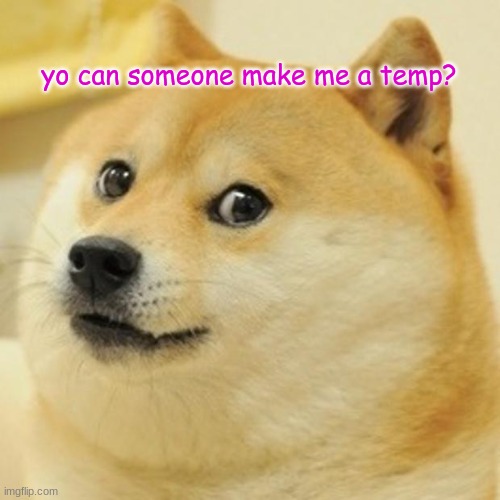 Doge | yo can someone make me a temp? | image tagged in memes,doge | made w/ Imgflip meme maker