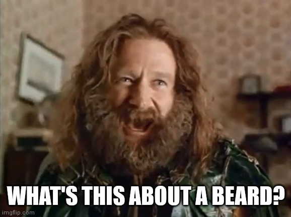 What Year Is It Meme | WHAT'S THIS ABOUT A BEARD? | image tagged in memes,what year is it | made w/ Imgflip meme maker