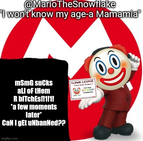 MarioTheSnowflake's Announcement temple (Gift by Sauce) | mSmG suCks aLl oF tHem R biTchEs!!1!1!
*a few moments later*
CaN i gEt uNbanNed?? | image tagged in mariothesnowflake's announcement temple gift by sauce | made w/ Imgflip meme maker