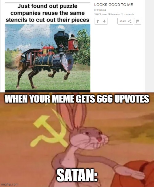 When meme has 666 upvotes |  WHEN YOUR MEME GETS 666 UPVOTES; SATAN: | image tagged in bugs bunny communist,communist,our meme,devil,christian,the devil | made w/ Imgflip meme maker