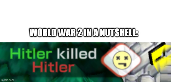 Hmmm... | WORLD WAR 2 IN A NUTSHELL: | image tagged in blank white template,memes | made w/ Imgflip meme maker