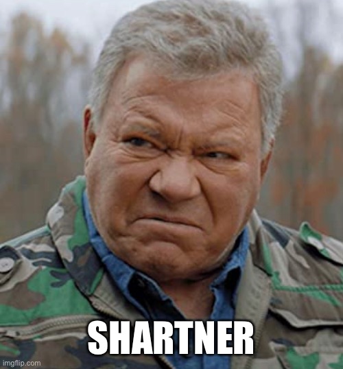 Shartner | SHARTNER | image tagged in star trek,poop,shart,william shatner,captain kirk,kirk | made w/ Imgflip meme maker