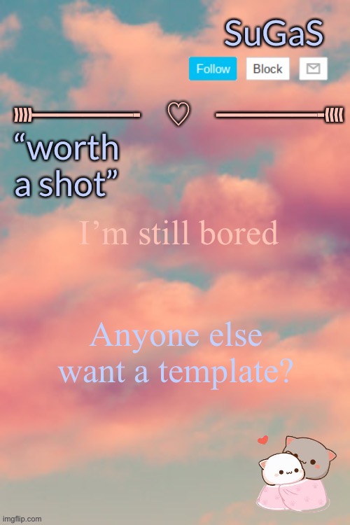 Sugas’ aesthetic template | I’m still bored; Anyone else want a template? | image tagged in sugas aesthetic template | made w/ Imgflip meme maker