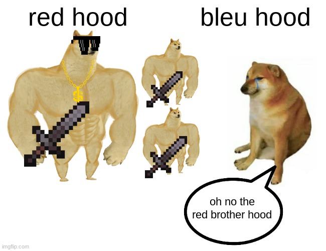 Buff Doge vs. Cheems Meme | red hood; bleu hood; oh no the red brother hood | image tagged in memes,buff doge vs cheems | made w/ Imgflip meme maker