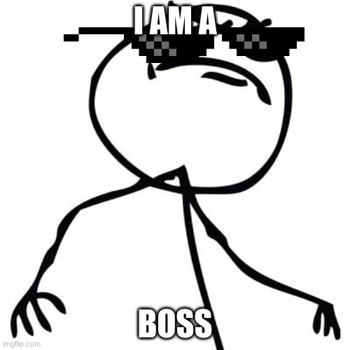 like a boss | I AM A; BOSS | image tagged in like a boss | made w/ Imgflip meme maker
