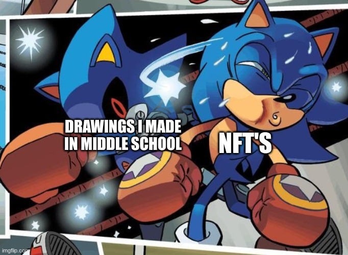 Time to casually dunk on NFT's | NFT'S; DRAWINGS I MADE IN MIDDLE SCHOOL | image tagged in sonic,nft | made w/ Imgflip meme maker