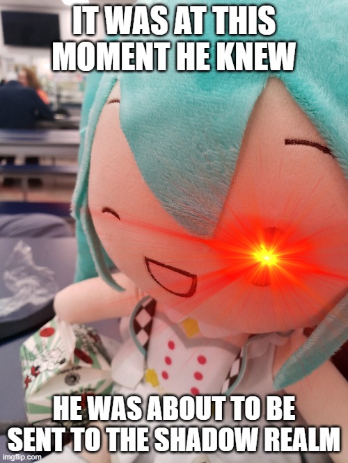 Miku's Dark Side | IT WAS AT THIS MOMENT HE KNEW; HE WAS ABOUT TO BE SENT TO THE SHADOW REALM | image tagged in yugioh,vocaloid,hatsune miku,anime | made w/ Imgflip meme maker