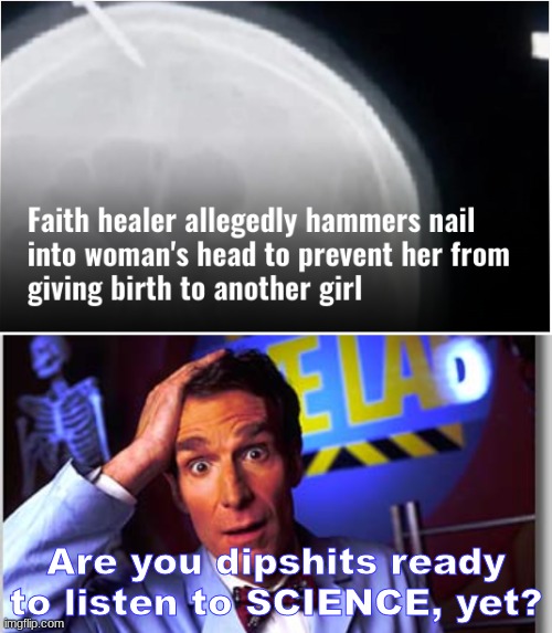I'll trust Jesus when he shows me his M.D. | Are you dipshits ready to listen to SCIENCE, yet? | image tagged in memes,bill nye the science guy | made w/ Imgflip meme maker