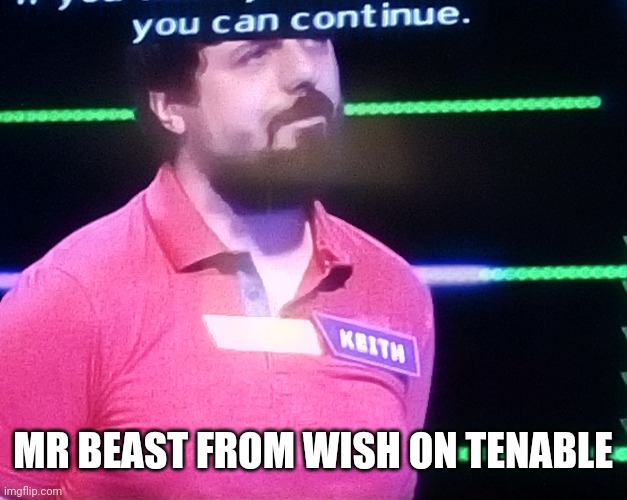 MR BEAST FROM WISH ON TENABLE | made w/ Imgflip meme maker