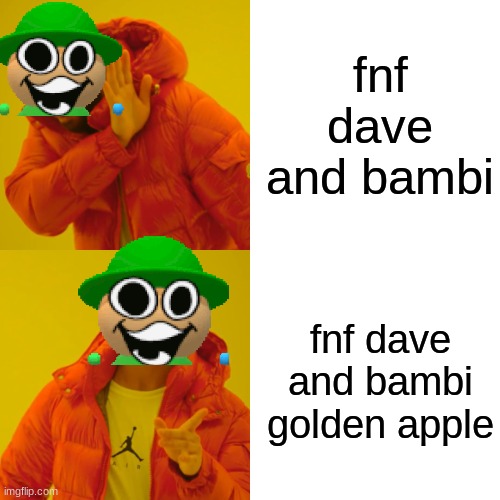 golden | fnf dave and bambi; fnf dave and bambi golden apple | image tagged in memes,drake hotline bling | made w/ Imgflip meme maker