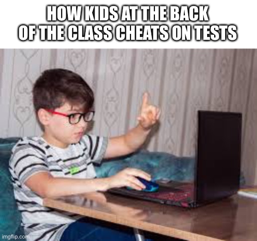 Insert title | HOW KIDS AT THE BACK OF THE CLASS CHEATS ON TESTS | image tagged in lol,funny,gifs,oh wow are you actually reading these tags | made w/ Imgflip meme maker