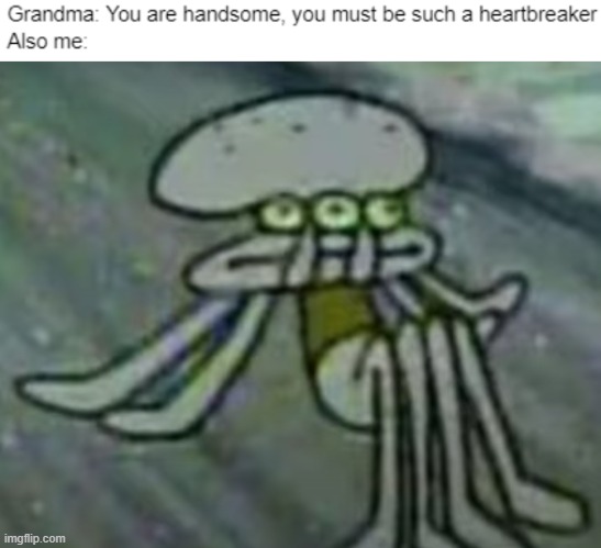 image tagged in distorted squidward,memes,relatable,stop reading the tags,im warning you,you have been eternally cursed for reading the tags | made w/ Imgflip meme maker
