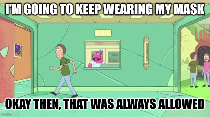 That was always allowed | I'M GOING TO KEEP WEARING MY MASK; OKAY THEN, THAT WAS ALWAYS ALLOWED | image tagged in that was always allowed | made w/ Imgflip meme maker