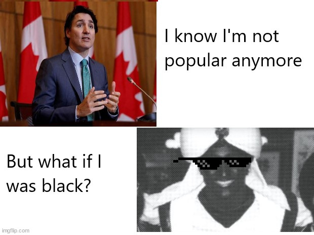 Trudeau just doesn't get it | image tagged in justin trudeau,canada,blackface,lol,trucker | made w/ Imgflip meme maker