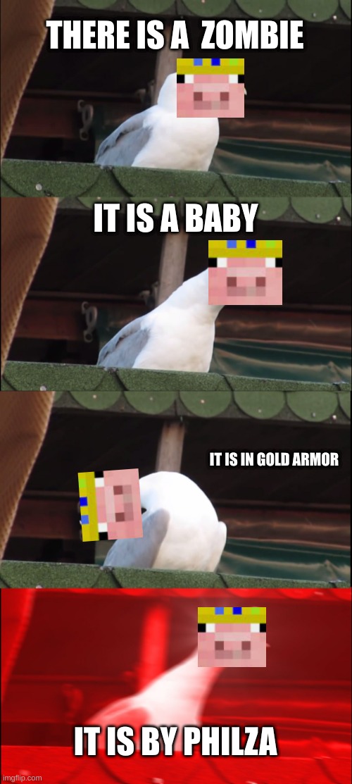Technoblade when he is with Philza and there is a baby zombie | THERE IS A  ZOMBIE; IT IS A BABY; IT IS IN GOLD ARMOR; IT IS BY PHILZA | image tagged in memes,technoblade,philza | made w/ Imgflip meme maker