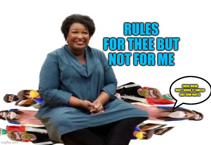 Stacey Abrams | RULES FOR THEE BUT NOT FOR ME; THESE MASK DON'T WORK, IT SMELLS LIKE COW FARTS. | image tagged in cow farts,hippocrates,hippo | made w/ Imgflip meme maker