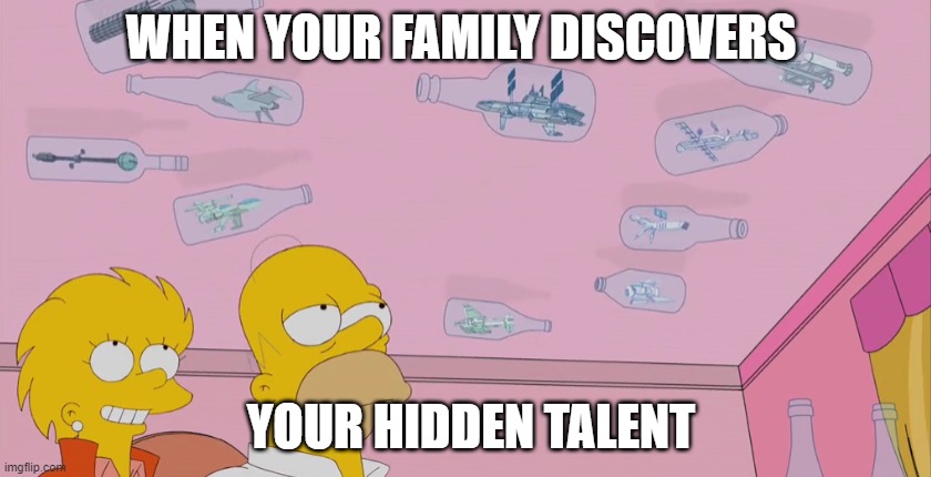 WHEN YOUR FAMILY DISCOVERS; YOUR HIDDEN TALENT | image tagged in memes,the simpsons | made w/ Imgflip meme maker