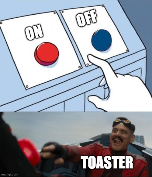 okey | OFF; ON; TOASTER | image tagged in robotnik button | made w/ Imgflip meme maker