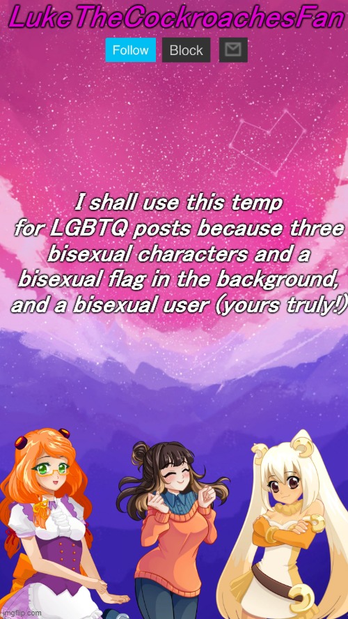 LukeTheCockroachesFan; I shall use this temp for LGBTQ posts because three bisexual characters and a bisexual flag in the background, and a bisexual user (yours truly!) | made w/ Imgflip meme maker