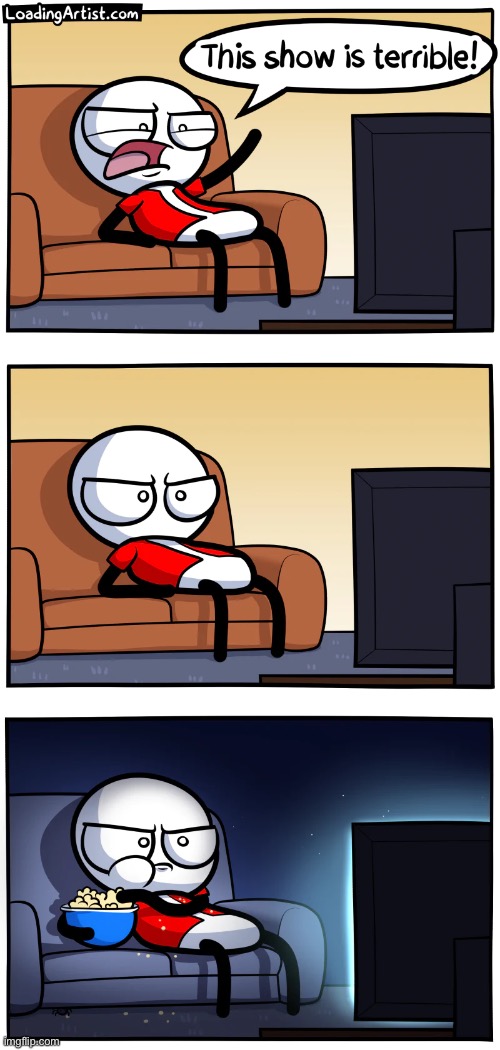 He paid for it, so I guess he has to watch it. :/ | image tagged in comics/cartoons | made w/ Imgflip meme maker