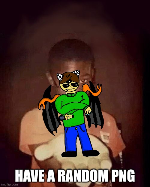 dcyfgeygyegvg7vyerv | HAVE A RANDOM PNG | made w/ Imgflip meme maker