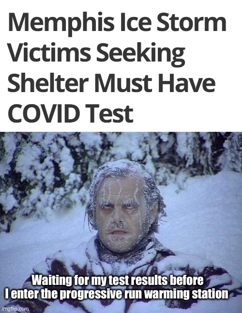 Gotta show papers or freeze to death in progressive cities | Waiting for my test results before I enter the progressive run warming station | image tagged in memes,jack nicholson the shining snow,politics lol,derp,progress,stupid people | made w/ Imgflip meme maker