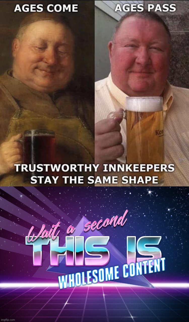 image tagged in trustworthy innkeepers,wait a second this is wholesome content | made w/ Imgflip meme maker