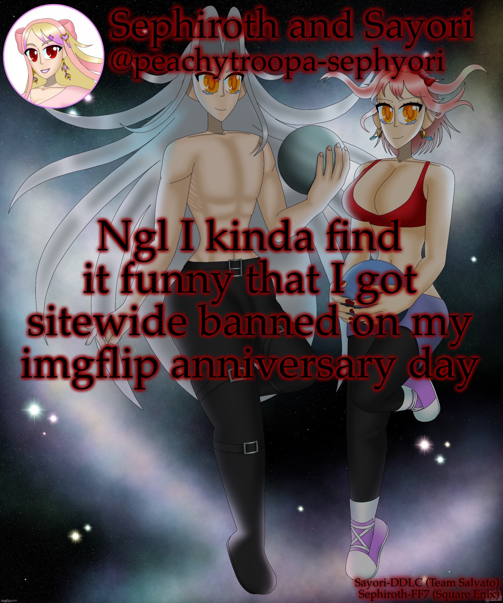 Sayori and Sephiroth | Ngl I kinda find it funny that I got sitewide banned on my imgflip anniversary day | image tagged in sayori and sephiroth | made w/ Imgflip meme maker