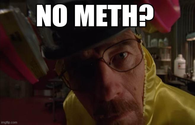 meth? | made w/ Imgflip meme maker