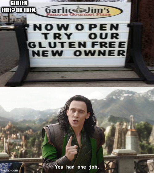 GLUTEN FREE? OK THEN. | image tagged in you had one job just the one | made w/ Imgflip meme maker