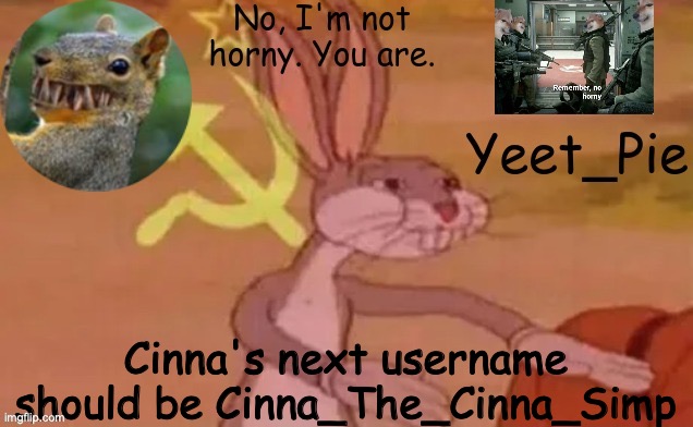 Yeet_Pie | Cinna's next username should be Cinna_The_Cinna_Simp | image tagged in yeet_pie | made w/ Imgflip meme maker