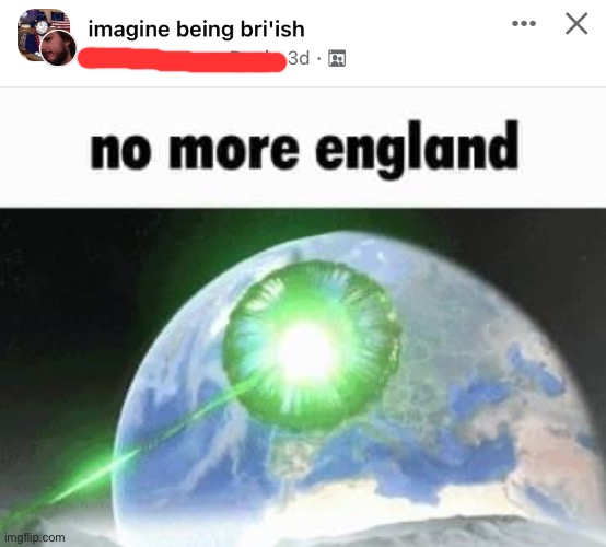 No more England — but also no more Northwestern Europe in general. This meme is only 1/10 Anglophobic | image tagged in no,more,england,only,1/10,anglophobic | made w/ Imgflip meme maker